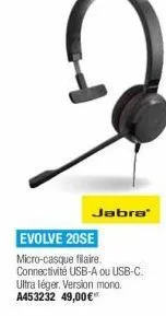 jabra evolve 20se micro-casque filiaire connectivité usb-a ou usb-c ultra léger version mono a453232 49,00"