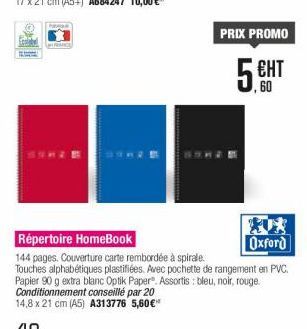 PRIX PROMO  5.HT  Répertoire HomeBook  Oxford 144 pages. Couverture carte rembordée à spirale. Touches alphabétiques plastifiées. Avec pochette de rangement en PVC Papier 90 g extra blanc Optik Paper Assortis : bleu, noir, rouge. Conditionnement conseillé