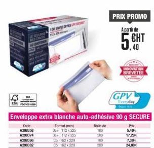 PRIX PROMO A partir de  EHT  INVELOPE  INNOVATION BREVETEE  GPV  day  Enveloppe extra blanche auto-adhésive 90 g SECURE  Code A296358 A288374 A296366 A296382  Formation DE+: 112 225 021121225 05.162.220  162x229  900 500 100 BUO  Prix 5,40 17.20 7:30 24,