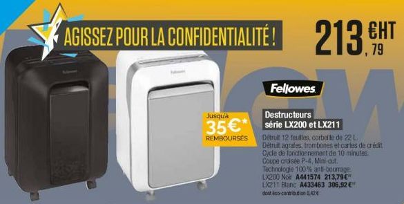 AGISSEZ POUR LA CONFIDENTIALITÉ! 213.6  79  Fellowes  6  A  Jusqua 35 REMBOURSES  Destructeurs série LX200 et LX211 Eetruit 12 tetilles, corbeille de 22 L Détruit agrafes, trombones et cartes de crédit. Cycle de fonctionnement de 10 minutes Coupe croisée