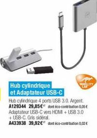 Hub cylindrique  MALLITY et Adaptateur USB-C Hub cylindrique 4 ports USB 3.0. Argent A129344 29,85 dont éco-contribution 0,05  Adaptateur USB-C vers HDMI + USB 3.0 + USB-C. Gris sidéral A433938 39,92" dont co-contribution 0,02 