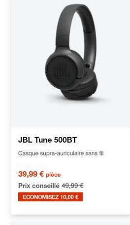 JBL Tune 500BT Casque supra-auriculaire sans fil  39,99  pièce Prix conseillé 49,99   ECONOMISEZ 10,00 