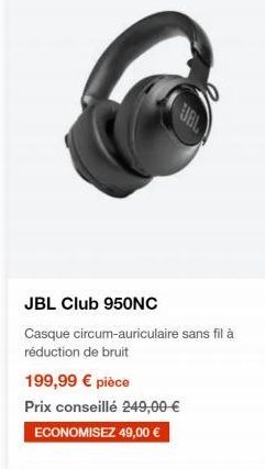 JBL Club 950NC Casque circum-auriculaire sans fil à réduction de bruit 199,99  pièce Prix conseillé 249,00  ECONOMISEZ 49,00 