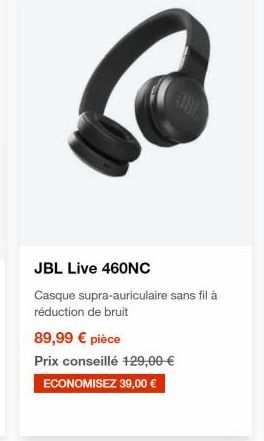 JBL Live 460NC Casque supra-auriculaire sans fil à réduction de bruit 89,99  pièce Prix conseillé 129,00  ECONOMISEZ 39,00 