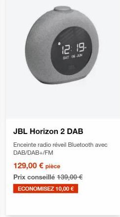 12.19.  BATOAN  JBL Horizon 2 DAB Enceinte radio réveil Bluetooth avec DAB/DAB+/FM 129,00  pièce Prix conseillé 139,00  ECONOMISEZ 10,00 