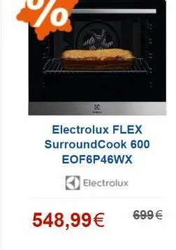 electrolux flex surroundcook 600 eof6p46wx  electrolux  548,99  699 