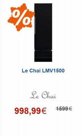 %  Le Chai LMV1500  Le Chai  998,99 1599