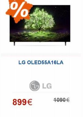 %  LG OLED55A16LA  CL LG  899€ €  7990 €  offre à 899€