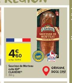 Claviere SAUCISSE DE MORTEAU   +60  Lokg:13,14   Saucisse de Morteau cuite IGP CLAVIEREN 350g  ORIGINE DOLE (39)