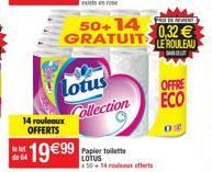 50+14 and  GRATUIT  0,32  LE ROULEAU  OFFRE ECO  Lotus Collection  14 rouleaux OFFERTS  1999  de 84  Papier toilette LOTUS 29. sre flerts