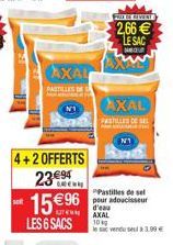 RECE 2,66  LESAG  ME  AXAL  PATIES  NI  AXAL PAS DESLL  NI  4 + 2 OFFERTS  2369  94  1596  Pastilles de set pour adoucisseur d'ea AXAL 10 le sac en 199  LES 6 SACS