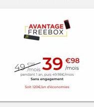 AVANTAGE FREEBOX  59 mm 39 98  /mois pendant lan, puis 40.96 mois  Sans engagement Soit 1206/andconomies