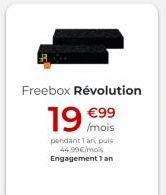 Freebox Révolution  19 mois  pendant la puis 44 99/  mois Engagement 1 an