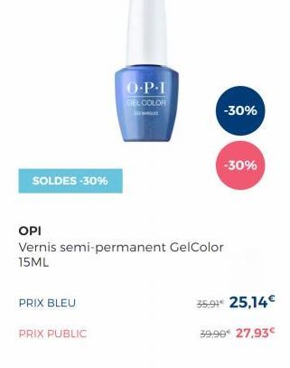 O.PL GEL COLOR  -30%  -30%  SOLDES -30%  OPI Vernis semi-permanent GelColor 15ML  PRIX BLEU  35.9% 25,14   PRIX PUBLIC  39.99 27,93