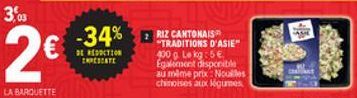 35  -34%  ACTION TOATE  RIZ CANTONAIS "TRADITIONS D'ASIE" 900 g Lokg: 5 Egalement disponibil su mime prix Nocles chinoises aux légumes  LA BARQUETTE