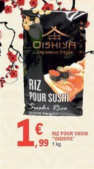 OISHIYA Japanese Soyle  RIZ  POUR SUSHI Sushi Rice  1    RIZ POUR SUSHI "OISHIYA 1 kg  ,99