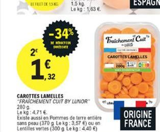HERE  -34% 2    MERKTE ADITE  Fraichement Call  CAROTTES LAMELLES  19  ,32  CAROTTES LAMELLES "FRAICHEMENT CUIT BY LUNOR 2809 Le kg: 4.71  Existe aussi en Pommes de terre entire sans peau (370g Lekg: 3,57 cu en Lentilles vertes (300 g le kg: 440 )  ORI
