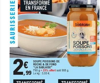 TRANSFORME EN FRANCE  SAURISSERIE  Sablaise  SOUPE POISSONS  CHES  2  SOUPE POISSONS DE ROCHE & DE FOND "LA SABLAISE"  soit 988 9.  99 lokg: 3,00 