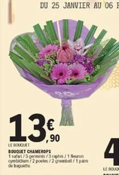 13.    ,90 le bouquet bouquet chamerops 15173e minis73raphs / 1 baron cymbidium /2 poetes 2 grondl / 1 paire de bag