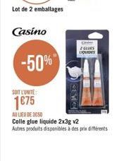 Casino  2 GUS LOUIDES  -50%  SOIT LUNITE:  1075 A LIEU DE 3050 Colle glue liquide 2x3g V2 Autres produits disponibles à des pra diferents