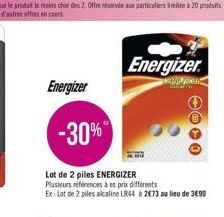 Energizer  Energizer  -30%"  Lot de 2 piles ENERGIZER Plusieurs séférences des prix différents Extat de 2 piles alcaline R44 a 2073 ne lieu de 3690