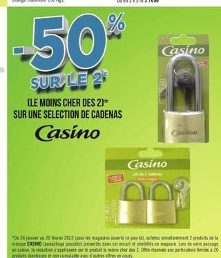 -50- Casino  SUR LE 2  (LE MOINS CHER DES 21* SUR UNE SELECTION DE CADENAS  Casino  mo  Casino  De 24 a 20 fevrier 2022 (per les magasins verts-achdesimest produits de la murat CASINO panachage possible presentes dans cet encart at identifies en magasin L