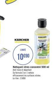 KARCHER  KARCHER  LUNTE  10 90  Nettoyant  vitres concentré 500 ml Anti trace et dipertant Sa formule 3 en 1 nettle efficacement les surfaces vitres Le litre 21080