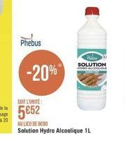 Phebus  SOLUTION  -20%  SOIT LUNITE:  552  AU LIEU DE SES Solution Hydra Alcoolique 1L