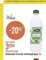 Phebus  -20%  Auto  AGI ACIDE  SDIT UNITE 3004 AU LIEU DE 3000 Alternatif d'acide chlorhydrique 1L