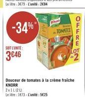 -34%  TOMATES  ????? ??  SOIT LUNITE  Douceur de tomates à la crème fraiche KNORR 211L120 Leite: 1873 - L'unité : 5025