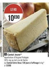 LE KG 1090  B Cantal Jeune Appellation d'Origine Protege 30% ng alat crude Vache os Cantal Entre Deux 120 jours d'affinage leke  12090