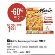 -60%  12 1091  Quiche Lowolne  SOIT PAR 2 LUNTE:  A Quiche Lorraine pur beurre MARIE 400 Autres variis et formats disponibles a despre diferents Lekg:680 - L'unite: 2012