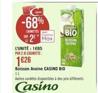 -68%  GD CAROTTES Cortino  BIO 32 Max  BORSION  AVOINE L'UNITÉ : 185 PAR 2 JE CAGNOTTE  1026  Boisson Avoine CASINO BIO 11 Autres varites disponibles a des prix différents  Casino