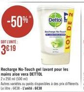 -50%"  Dettol  SOIT L'UNITE:  LOT  3619