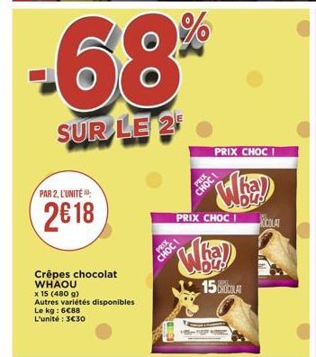 -68  SUR LE 2  PRIX CHOC  CHOC  PAR 2, L'UNITÉ :  )  Tha  bu PRIX CHOCI  2618  PRIX  CHOCI  ha ou!  15 HOCOLA  Crêpes chocolat WHAOU x 15 (4809) Autres variétés disponibles Le kg: 6088 L'unité : 3630