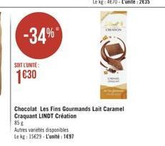 -34%  SOIT LUNTE:  1630  Chocolat Les Fins Gourmands Lait Caramel Craquant LINDT Création 35 Autres varietes disponibles te kg 1529. L'unité 1097