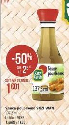 -50%  12"  Sauce Siel pour News WAN  SAIT PAR 2 LUNITE  1601 137,5m  Sauce pour nerus SUZI WAN  137,5 ml Le litre 82 L'unité : 1035