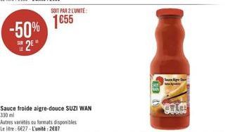 1855  -50% 12  RE  Sauce froide aigre-douce SUZI WAN 330 ml Autres variétés au formats disponibles Le litre : 677. L'unité : 2007