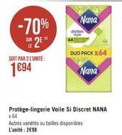 Nana  -70%  22  SOIT PAR 2 L'UNITE:  DUD PACK X64  Nana  1694  Protège-lingerie Voile Si Discret NANA x54 Astres vides outilles disponibles L'unité : 2098