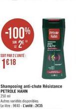 PIA  -100%  12  GALITE  SOIT PAR 2 LUNITE  1018  Shampooing anti-chute Resistance PETROLE HAHN 250 ml Autres varietes disponibles Leite: 9640. L'unit: 2635