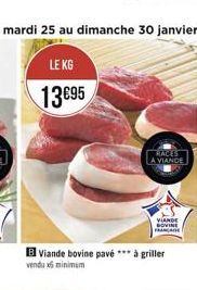 LE KG  1395  RACES A VIANDE  VENDE LOVIN  Viande bovine pavé *** à griller vendu minimum