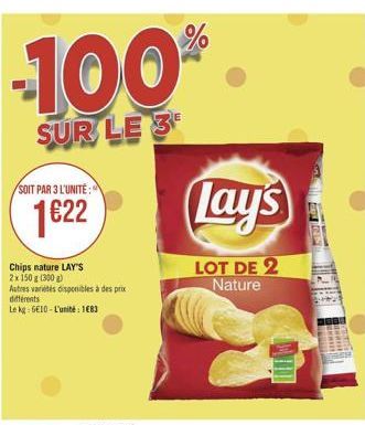 SUR LE 3  SOIT PAR 3 L'UNITÉ :  Lays  1822  Chips nature LAY'S 2x150x300 Autres variis disponibles à des prix diferents tek6E10 - L'unité : 1689  LOT DE 2 Nature