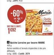 -60%  2" 1892  Quiche Louble  SOIT PAA 2 CUNTE:  A Quiche Lorraine pur beurre MARIE 400 Autres variis et formats disponibles à des prix diferents Loka:685. L'unité : 2014