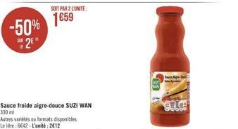 1659  -50% 12  RE  Sauce froide aigre-douce SUZI WAN 330 ml Autres variétés au formats disponibles Le litte: 6642-L'unité: 2012