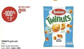 SOIT PAR L'UNITE:  66  Benenuts  -100%  "3"  Twinuts  GOUT SALE  TWINUTS golt sale 150 Autre variétés disponibles Le 18:6660L'unité : 0099  God