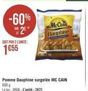 -60%  12 1655  McCan Taupline  SOIT PAR 2 LUNTE:  Pomme Dauphine surgelée MC CAIN 600 Leke 3668 L'unité: 2021