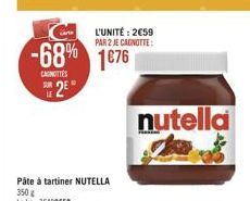 L'UNITÉ: 2€59 PAR 2 JE CANOTTE  CAGNOTTES  -68% 1676 28  nutella  offre à 