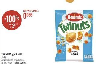 SOIT PAR L'UNITE:  666  Benenuts  -100%  "3"  GOUT SALE  TWINUTS golt sale 150 Autre variétés disponibles Le 18:6660L'unité : 0099  God