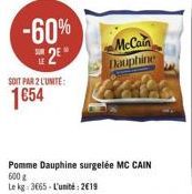 -60%  82  McCain Haupline  SOIT PAR 2 LUNTE:  1654  Pomme Dauphine surgelée MC CAIN 600 Le kg3665. L'unité : 2019