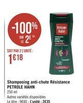 -100%  12"  CHUITE  SOIT PAR L'UNITE  1818  Shampooing anti-chute Resistance PETROLE HAHN 250 ml Autres varietes disponibles Le litre: 940 L'unit2035